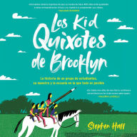 Kid Quixotes \ Los Kid Quixotes de Brooklyn (Spanish edition): La historia de un grupo de estudiantes, su maestro y la escuela en la que todo es posible
