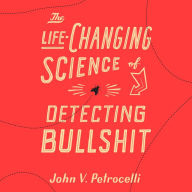 The Life-Changing Science of Detecting Bullshit