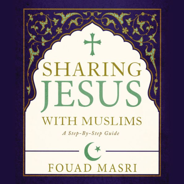 Sharing Jesus with Muslims: A Step-by-Step Guide