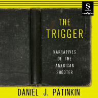 The Trigger: Narratives of the American Shooter