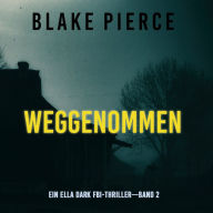 Weggenommen (Ein Ella-Dark-Thriller - Band 2)