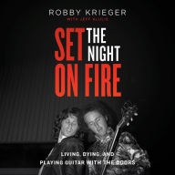 Set the Night on Fire: Living, Dying, and Playing Guitar With the Doors