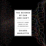 The Science of Can and Can't: A Physicist's Journey through the Land of Counterfactuals