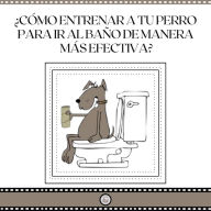 ¿Cómo Entrenar A Tu Perro Para Ir Al Baño De Manera Mas Efectiva?