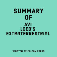 Summary of Avi Loeb's Extraterrestrial