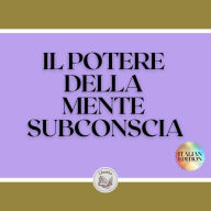IL POTERE DELLA MENTE SUBCONSCIA: Controllare il potere della buona energia
