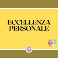 ECCELLENZA PERSONALE: Cerca l'eccellenza per il tuo sviluppo personale