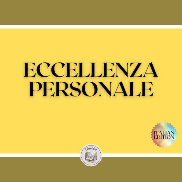 ECCELLENZA PERSONALE: Cerca l'eccellenza per il tuo sviluppo personale
