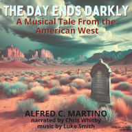 Day Ends Darkly, The - A Musical Tale From the American West