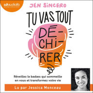 Tu vas tout dé-chi-rer !: You are a badass : Réveillez la badass qui sommeille en vous et transformez votre vie