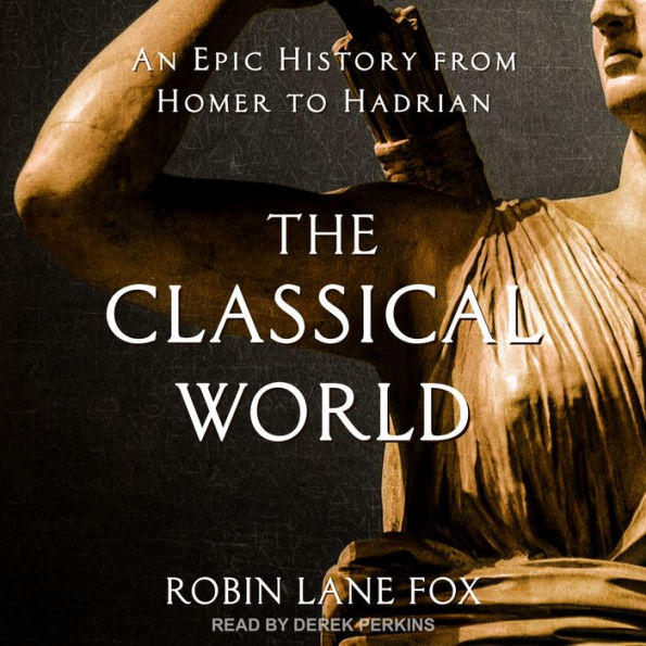 The Classical World: An Epic History from Homer to Hadrian