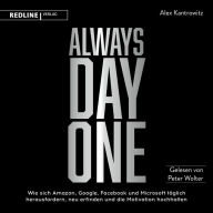 Always Day One: Wie sich Amazon, Google, Facebook und Microsoft täglich herausfordern, neu erfinden und die Motivation hochhalten