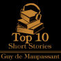 Top 10 Short Stories, The - Guy de Maupassant: The top ten short stories written by French realist and naturalist Guy de Maupassant.