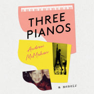 Three Pianos: A Memoir