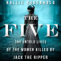 The Five: The Untold Lives of the Women Killed by Jack the Ripper