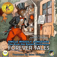 Uncle Wiggily Longears: The Kind Old Rabbit Gentleman: Forever Tales