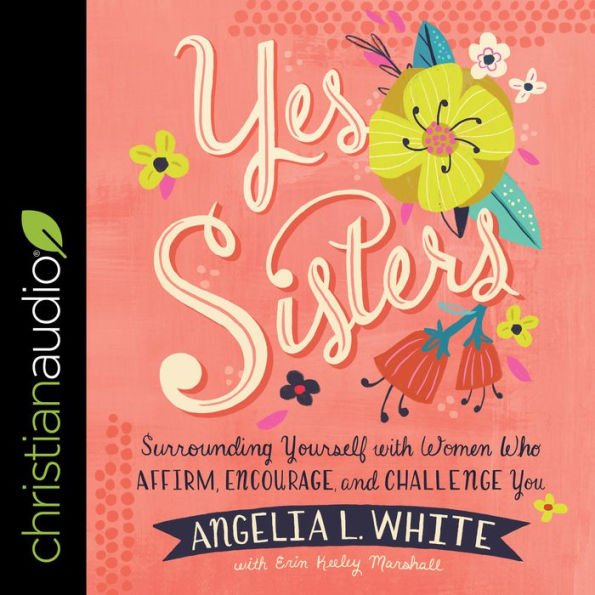 Yes Sisters: Surrounding Yourself with Women Who Affirm, Encourage, and Challenge You