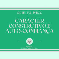 CARÁCTER CONSTRUTIVO E AUTO-CONFIANÇA (SÉRIE DE 2 LIVROS)