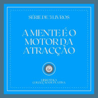 MENTE É O MOTOR DA ATRACÇÃO, A (SÉRIE DE 3 LIVROS)
