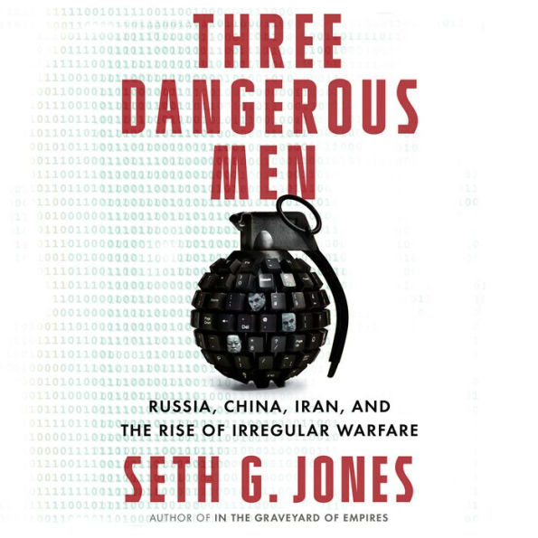 Three Dangerous Men: Russia, China, Iran and the Rise of Irregular Warfare
