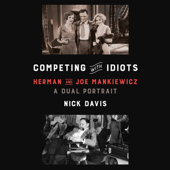 Competing with Idiots: Herman and Joe Mankiewicz, a Dual Portrait