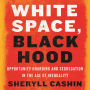 White Space, Black Hood: Opportunity Hoarding and Segregation in the Age of Inequality