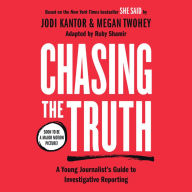 Chasing the Truth: A Young Journalist's Guide to Investigative Reporting: She Said Young Readers Edition