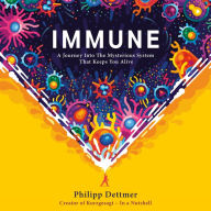 Immune: A Journey into the Mysterious System That Keeps You Alive
