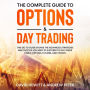 The Complete Guide to Options & Day Trading: This go to guide shows the advanced strategies and tactics you need to succeed to Day Trade Forex, Options, Futures, and Stocks