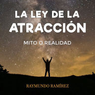 LA LEY DE LA ATRACCIÓN: MITO O REALIDAD