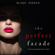 Perfect Facade, The (A Jessie Hunt Psychological Suspense Thriller-Book Twelve)