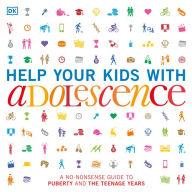 Help Your Kids with Adolescence: A No-Nonsense Guide to Puberty and the Teenage Years