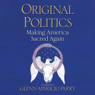 Original Politics: Making America Sacred Again