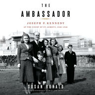 The Ambassador: Joseph P. Kennedy at the Court of St. James's 1938-1940