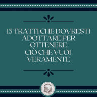 15 tratti che dovresti adottare per ottenere ciò che vuoi veramente