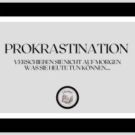 Prokrastination: Verschieben Sie nicht auf morgen, was Sie heute tun können....