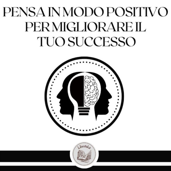 Pensa in modo positivo per migliorare il tuo successo