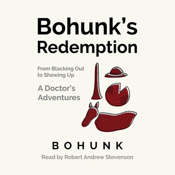 Bohunk's Redemption: From Blacking Out to Showing Up: A Doctor's Adventures