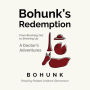 Bohunk's Redemption: From Blacking Out to Showing Up: A Doctor's Adventures