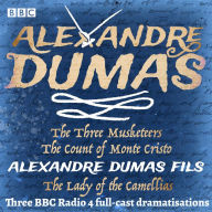 The Three Musketeers Count of Monte Cristo & The Lady of the Camellias: Three BBC Radio 4 full-cast dramatisations
