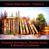 Classic Short Stories - Volume 6: Hear Literature Come Alive In An Hour With These Classic Short Story Collections