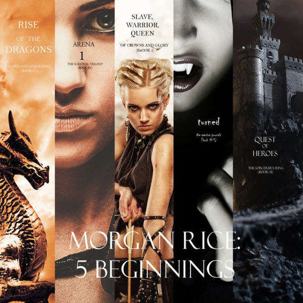 Morgan Rice: 5 Beginnings (Turned, Arena one, A Quest of Heroes, Rise of the Dragons, and Slave, Warrior, Queen)