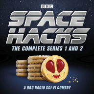 Space Hacks: The Complete Series 1 and 2: A BBC Radio sci-fi comedy