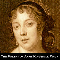 The Poetry of Anne Kingsmill Finch: “Alas! a woman that attempts the pen, Such an intruder on the rights of men