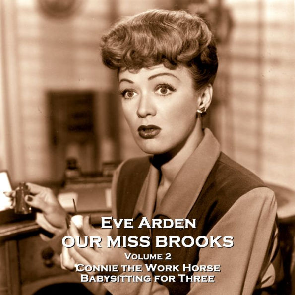 Our Miss Brooks - Volume 2 - Connie the Work Horse & Babysitting for Three: One of the finest and funniest radio sitcoms ever