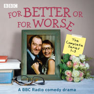 For Better Or For Worse: The Complete Series 1-3: A BBC Radio comedy drama