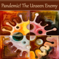 Pandemic! The Unseen Enemy: A Classical Short Story Collection About Something Very Relevant Today