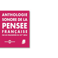 Anthologie sonore de la pensée française du XXe siècle: Sartre, Merleau-Ponty, Lévinas, Jankélévitch, Foucault, Deleuze, Desanti, Corbin, Bergson, Aron, Althusser