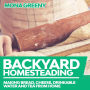 Backyard Homesteading: Making Bread, Cheese, Drinkable Water and Tea from Home