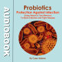 Probiotics - Protection Against Infection: Using Nature's Tiny Warriors To Stem Infection and Fight Disease